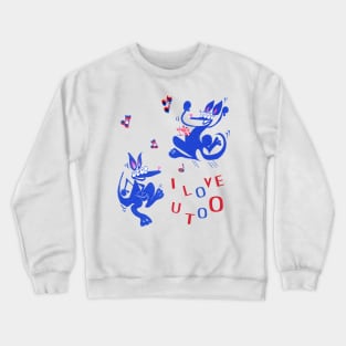 I love you toO! Crewneck Sweatshirt